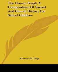 Cover image for The Chosen People A Compendium Of Sacred And Church History For School Children