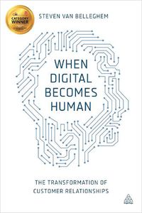 Cover image for When Digital Becomes Human: The Transformation of Customer Relationships