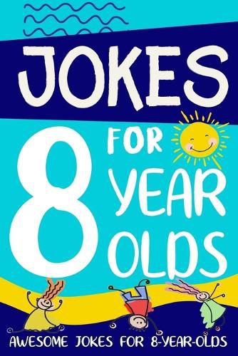 Cover image for Jokes for 8 Year Olds: Awesome Jokes for 8 Year Olds: Birthday - Christmas Gifts for 8 Year Olds