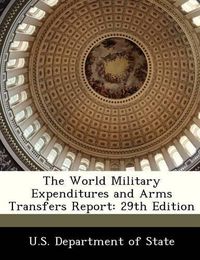 Cover image for The World Military Expenditures and Arms Transfers Report: 29th Edition