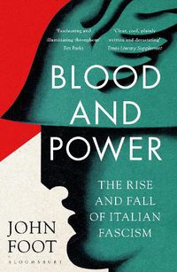 Cover image for Blood and Power: The Rise and Fall of Italian Fascism