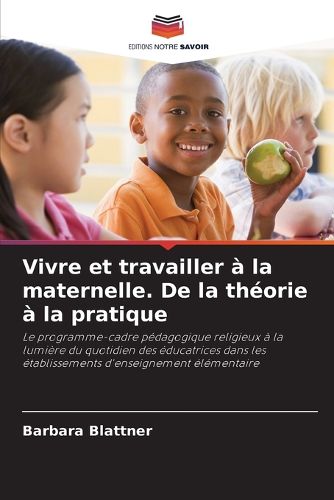 Cover image for Vivre et travailler a la maternelle. De la theorie a la pratique