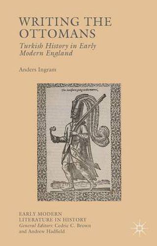 Cover image for Writing the Ottomans: Turkish History in Early Modern England