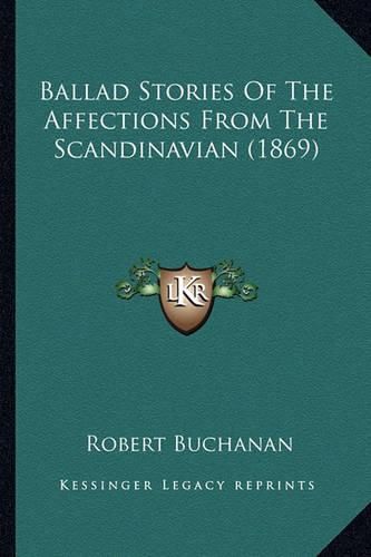 Cover image for Ballad Stories of the Affections from the Scandinavian (1869ballad Stories of the Affections from the Scandinavian (1869) )