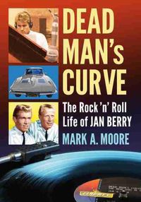 Cover image for Dead Man's Curve: The Rock 'n' Roll Life of Jan Berry