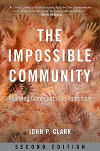 Cover image for The Impossible Community: Realizing Communitarian Anarachism, Second Edition