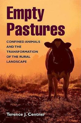 Cover image for Empty Pastures: Confined Animals and the Transformation of the Rural Landscape