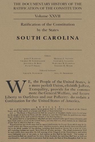 The Documentary History of the Ratification of the Constitution, Volume 27: Ratification of the Constitution by the States: South Carolinavolume 27