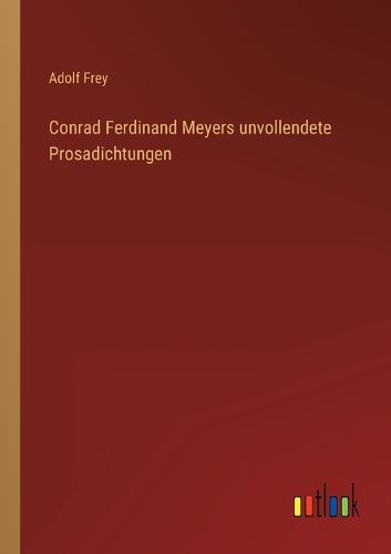Cover image for Conrad Ferdinand Meyers unvollendete Prosadichtungen