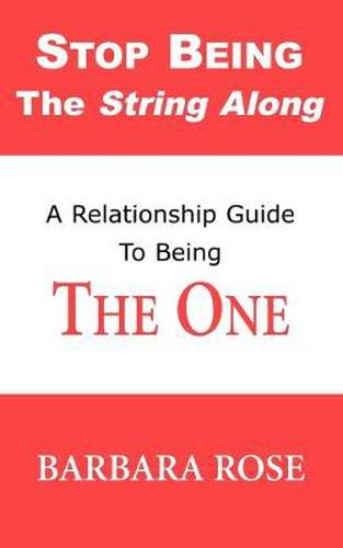 Cover image for Stop Being the String Along: A Relationship Guide to Being THE ONE