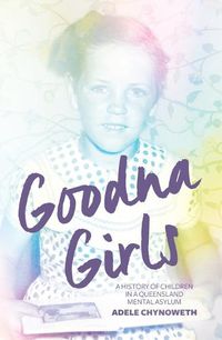 Cover image for Goodna Girls: A History of Children in a Queensland Mental Asylum