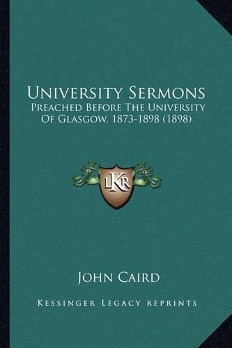 University Sermons: Preached Before the University of Glasgow, 1873-1898 (1898)