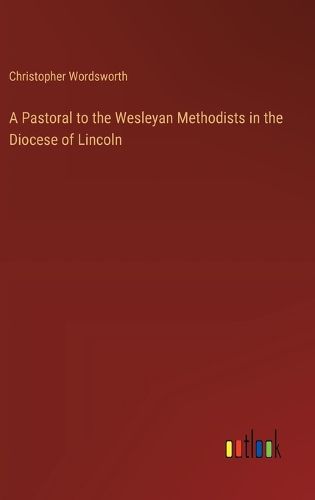 A Pastoral to the Wesleyan Methodists in the Diocese of Lincoln