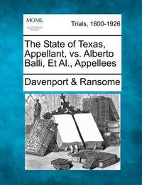 Cover image for The State of Texas, Appellant, vs. Alberto Balli, et al., Appellees