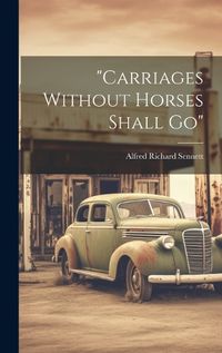 Cover image for "carriages Without Horses Shall Go"