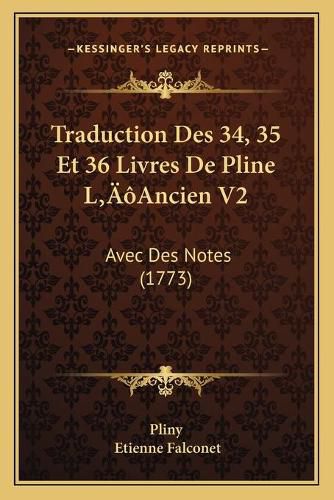 Cover image for Traduction Des 34, 35 Et 36 Livres de Pline La Acentsacentsa A-Acentsa Acentsancien V2: Avec Des Notes (1773)