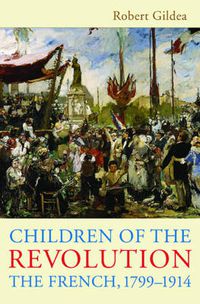 Cover image for Children of the Revolution: The French, 1799-1914