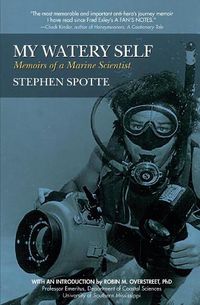 Cover image for My Watery Self: Memoirs of a Marine Scientist