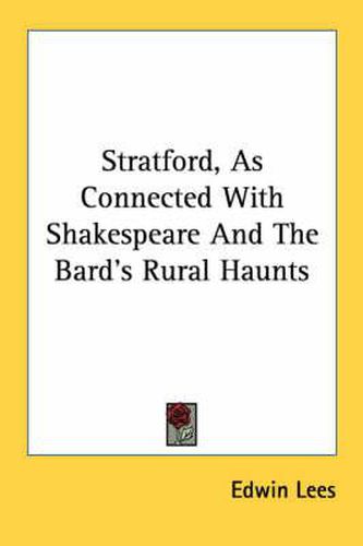 Cover image for Stratford, as Connected with Shakespeare and the Bard's Rural Haunts