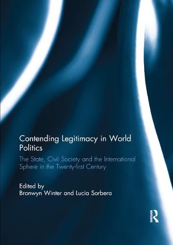 Cover image for Contending Legitimacy in World Politics: The State, Civil Society and the International Sphere in the Twenty-first Century
