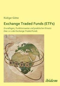 Cover image for Exchange Traded Funds (ETFs). Grundlagen, Funktionsweise und praktischer Einsatz. Das 1 x 1 der Exchange Traded Funds