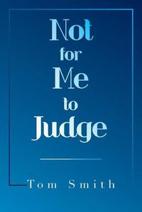 Cover image for Not for Me to Judge