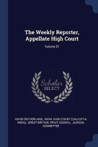 Cover image for The Weekly Reporter, Appellate High Court; Volume 21
