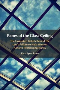 Cover image for Panes of the Glass Ceiling: The Unspoken Beliefs Behind the Law's Failure to Help Women Achieve Professional Parity