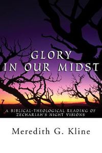 Cover image for Glory in Our Midst: A Biblical-Theological Reading of Zechariah's Night Visions