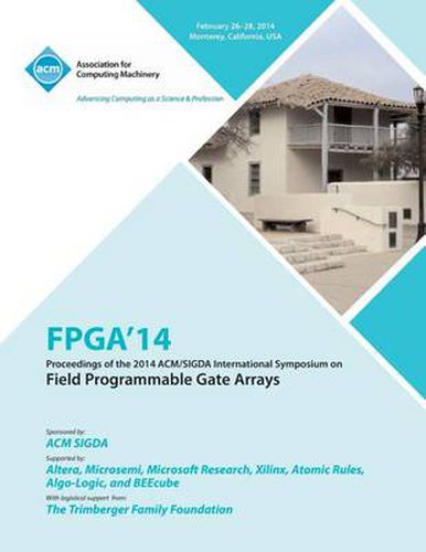 Cover image for FPGA 14 2014 ACM/Sigda International Symposium on Field Programmable Gate Arrays