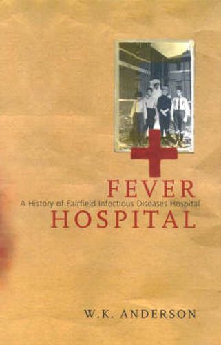 Cover image for Fever Hospital: A History of Fairfield Infectious Diseases Hospital