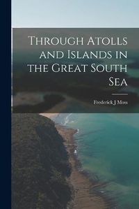 Cover image for Through Atolls and Islands in the Great South Sea