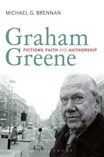 Graham Greene: Fictions, Faith and Authorship