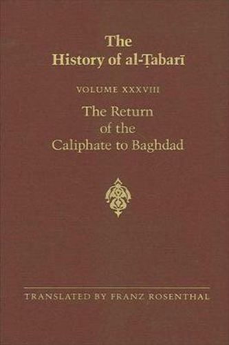 Cover image for The History of al-Tabari Vol. 38: The Return of the Caliphate to Baghdad: The Caliphates of al-Mu'tadid, al-Muktafi and al-Muqtadir A.D. 892-915/A.H. 279-302