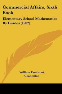 Cover image for Commercial Affairs, Sixth Book: Elementary School Mathematics by Grades (1902)