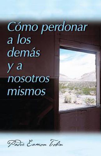 Cover image for Como Perdonar a Los Demas Y a Nosostros Mismos