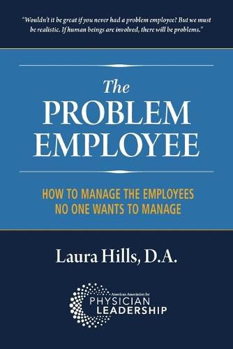 Cover image for The Problem Employee: How to Manage the Employees No One Wants to Manage