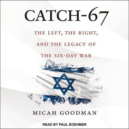 Catch-67: The Left, the Right, and the Legacy of the Six-Day War