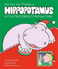 Cover image for Ho! Ho! Ho! There's a Hippopotamus on Our Roof Eating Christmas Cake