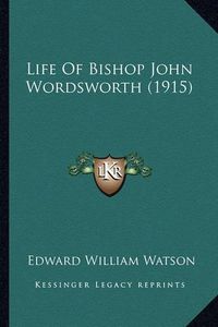 Cover image for Life of Bishop John Wordsworth (1915)