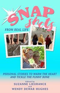 Cover image for Snapshots from Real Life: Personal Stories to Warm the Heart and Tickle the Funny Bone