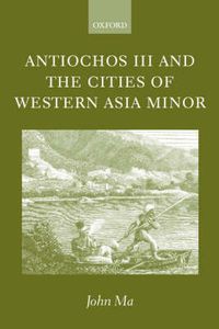 Cover image for Antiochos III and the Cities of Western Asia Minor