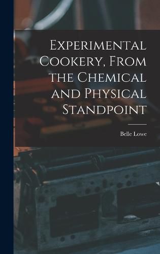 Cover image for Experimental Cookery, From the Chemical and Physical Standpoint