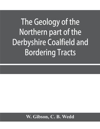 The Geology of the Northern part of the Derbyshire Coalfield and Bordering Tracts