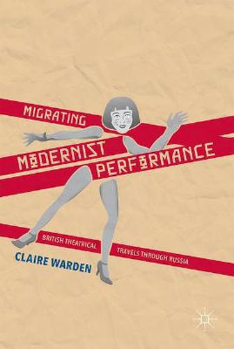 Cover image for Migrating Modernist Performance: British Theatrical Travels Through Russia