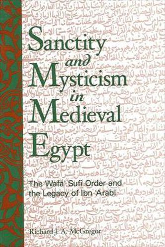 Sanctity and Mysticism in Medieval Egypt: The Wafa Sufi Order and the Legacy of Ibn 'Arabi