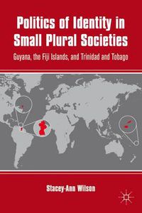 Cover image for Politics of Identity in Small Plural Societies: Guyana, the Fiji Islands, and Trinidad and Tobago