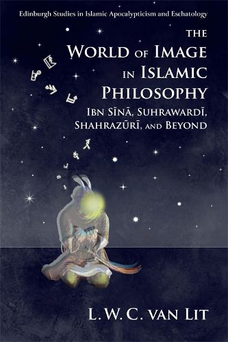 Cover image for The World of Image in Islamic Philosophy: Ibn Sina, Suhrawardi, Shahrazuri and Beyond