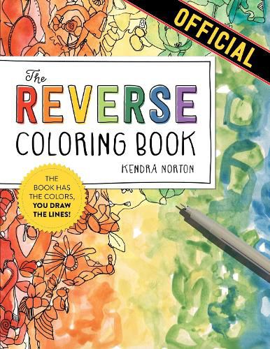The Reverse Coloring Book (R): The Book Has the Colors, You Draw the Lines!