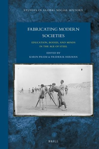Cover image for Fabricating Modern Societies: Education, Bodies, and Minds in the Age of Steel